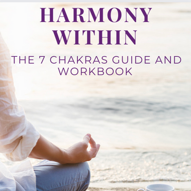 Harmony Within: The 7 Chakras Guide and Workbook